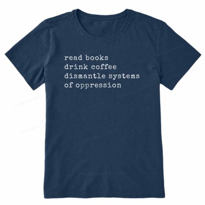 Pagewings Read Books Drink Coffee Dismantle Systems of Oppression Colors Shirt Unisex Classic T-shirt