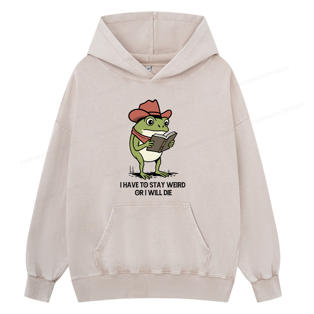Pagewings I Have To Stay Weird  Or I Will Die Unisex Washed Hoodie