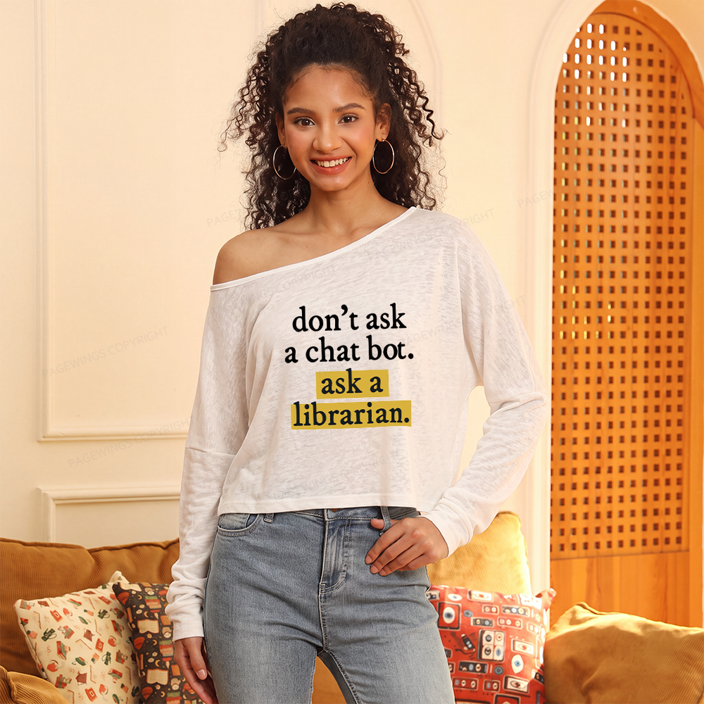 Pagewings Don't Ask a Chat Bot Ask a Librarian Slouchy Long Sleeve Off Shoulder T-shirt