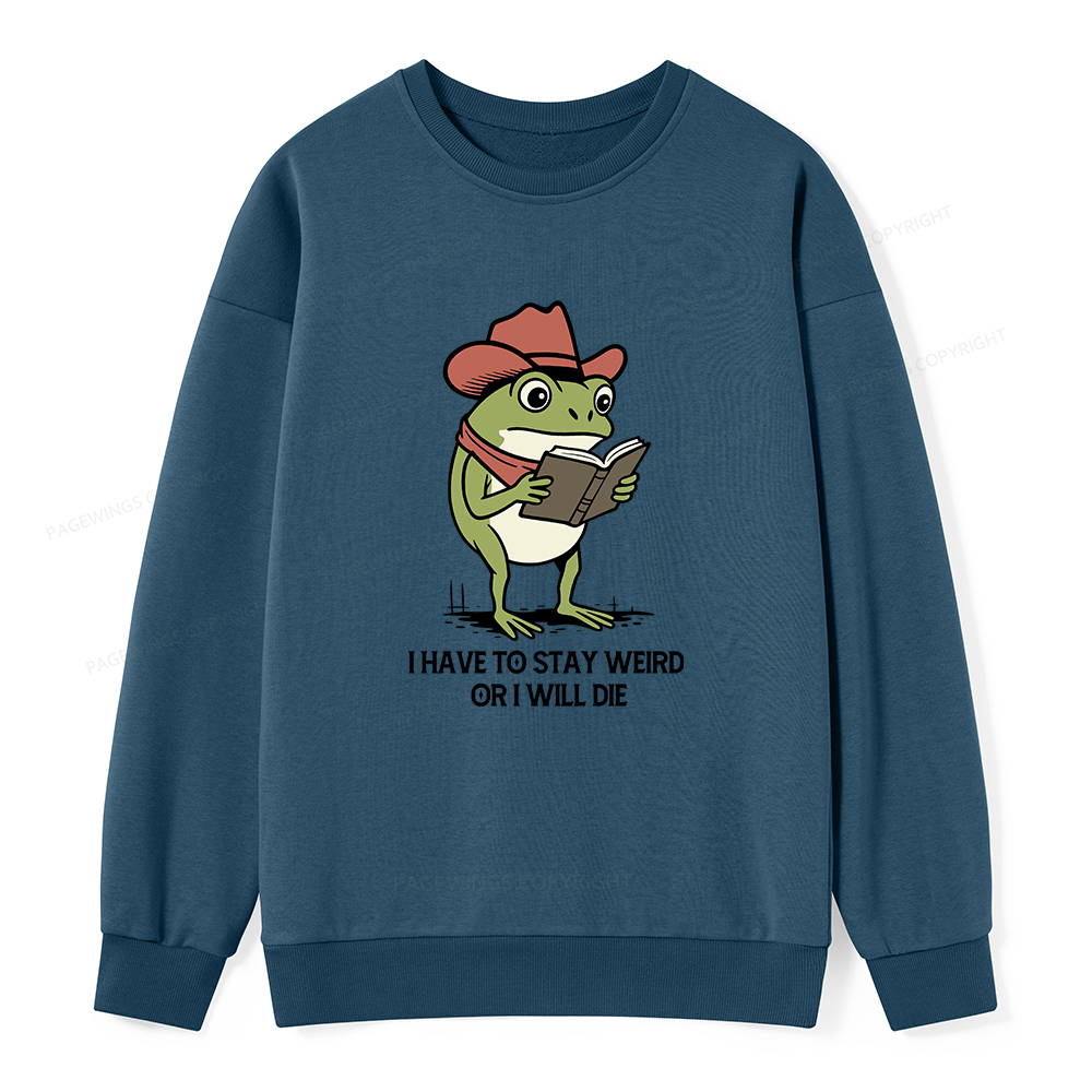 Pagewings I Have To Stay Weird  Or I Will Die Unisex Classic Sweatshirt