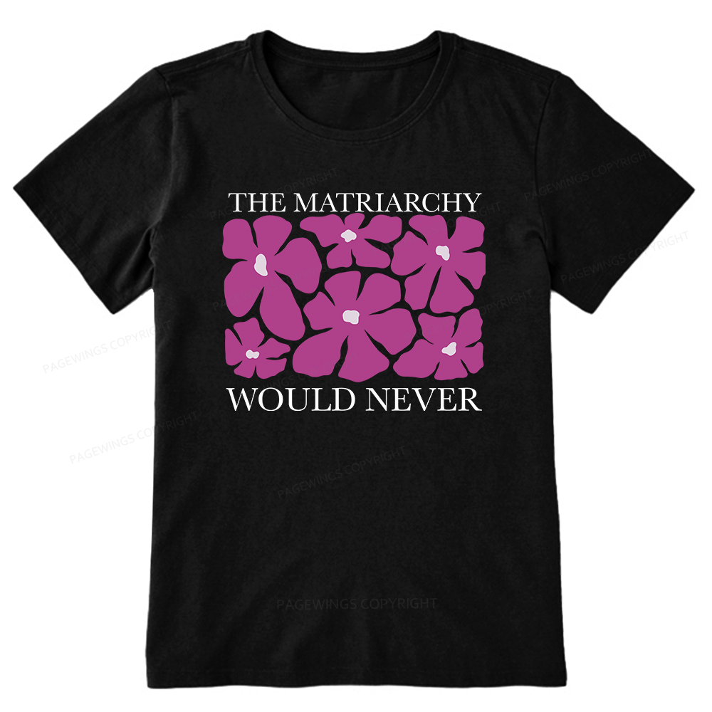Pagewings The Matriarchy Would Never Unisex Classic T-shirt