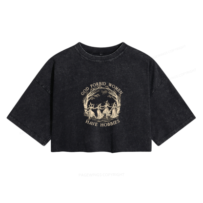 Pagewings God Forbid Women Have Hobbies Women's Washed Cropped T-shirt
