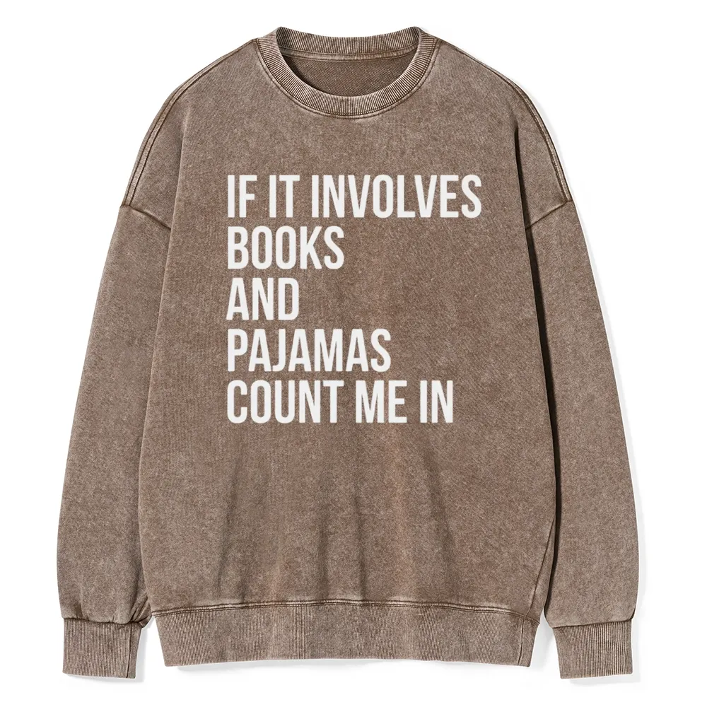 Pagewings If It Involves Books And Pajamas Count Me In Unisex Washed Sweatshirt
