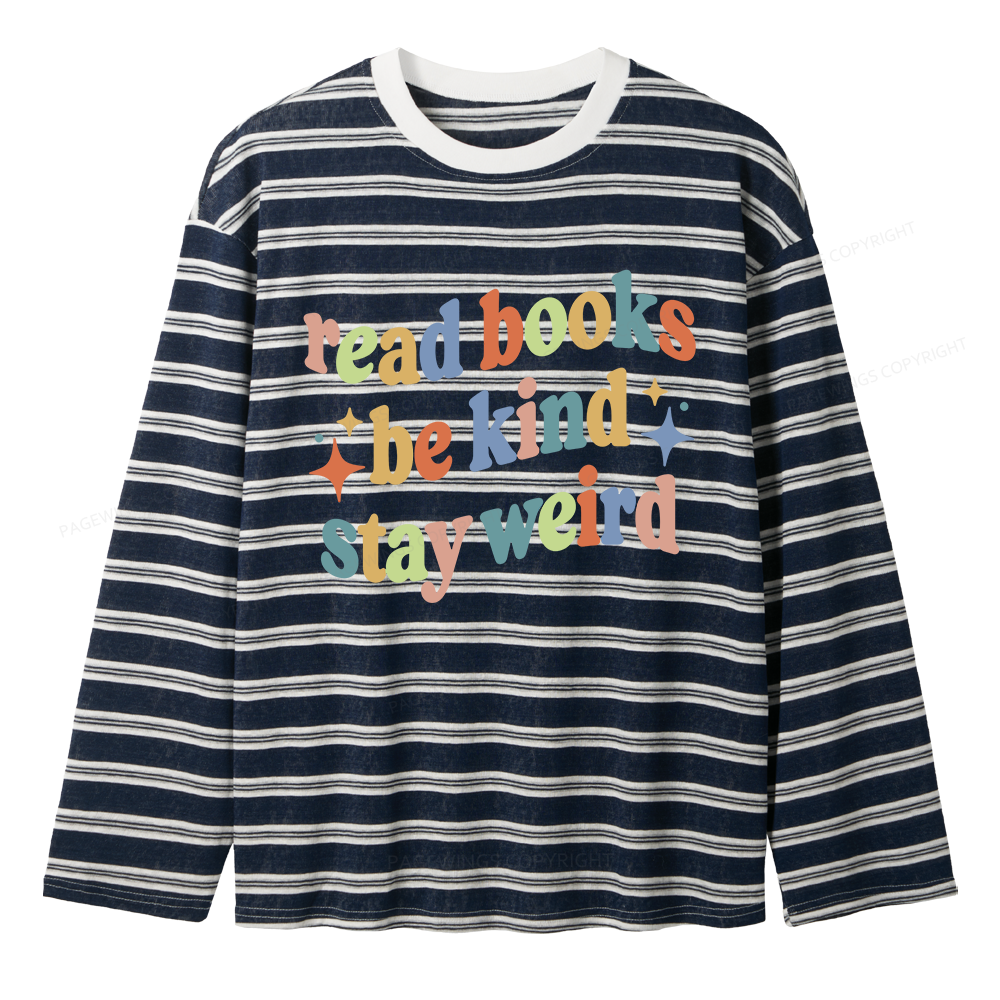 Pagewing Read Books Be Kind Stay Weird Unisex Striped Long Sleeve T-Shirt