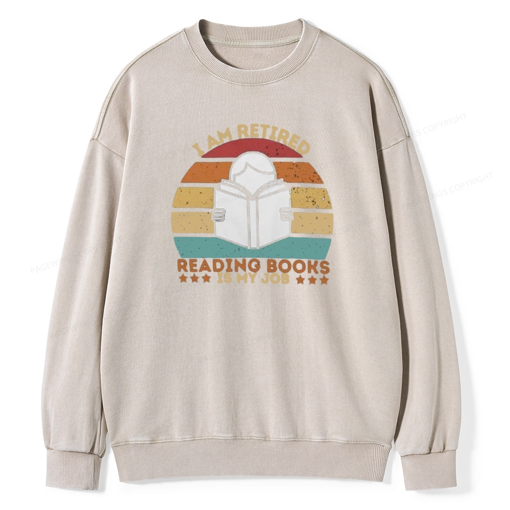 Pagewing I Am Retired Reading Books Is My Job Unisex Washed Sweatshirt