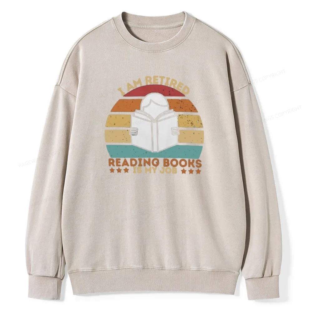 Pagewing I Am Retired Reading Books Is My Job Unisex Washed Sweatshirt