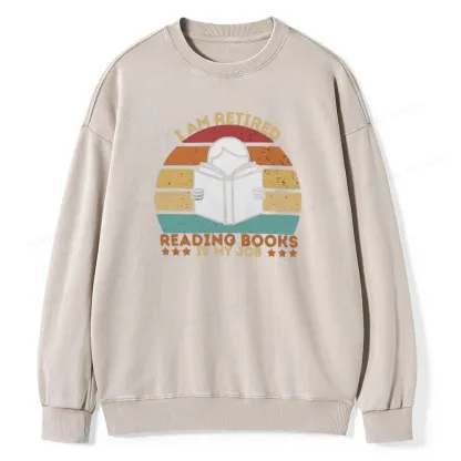 Pagewing I Am Retired Reading Books Is My Job Unisex Washed Sweatshirt
