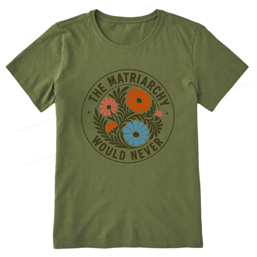 Pagewings The Matriarchy Would Never Unisex Classic T-shirt