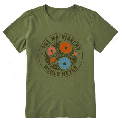 Pagewings The Matriarchy Would Never Unisex Classic T-shirt