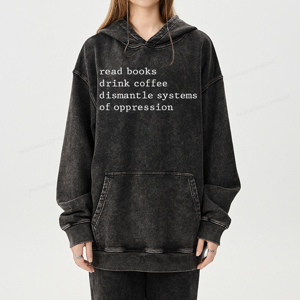 Pagewing Read Books Drink Coffee Dismantle Systems of Oppression Unisex Washed Hoodie