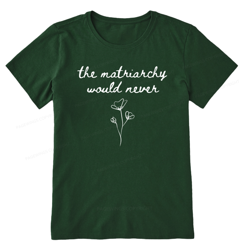 Pagewings The Matriarchy Would Never Unisex Classic T-shirt