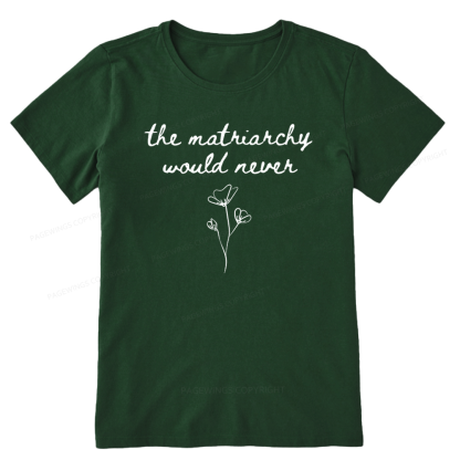 Pagewings The Matriarchy Would Never Unisex Classic T-shirt
