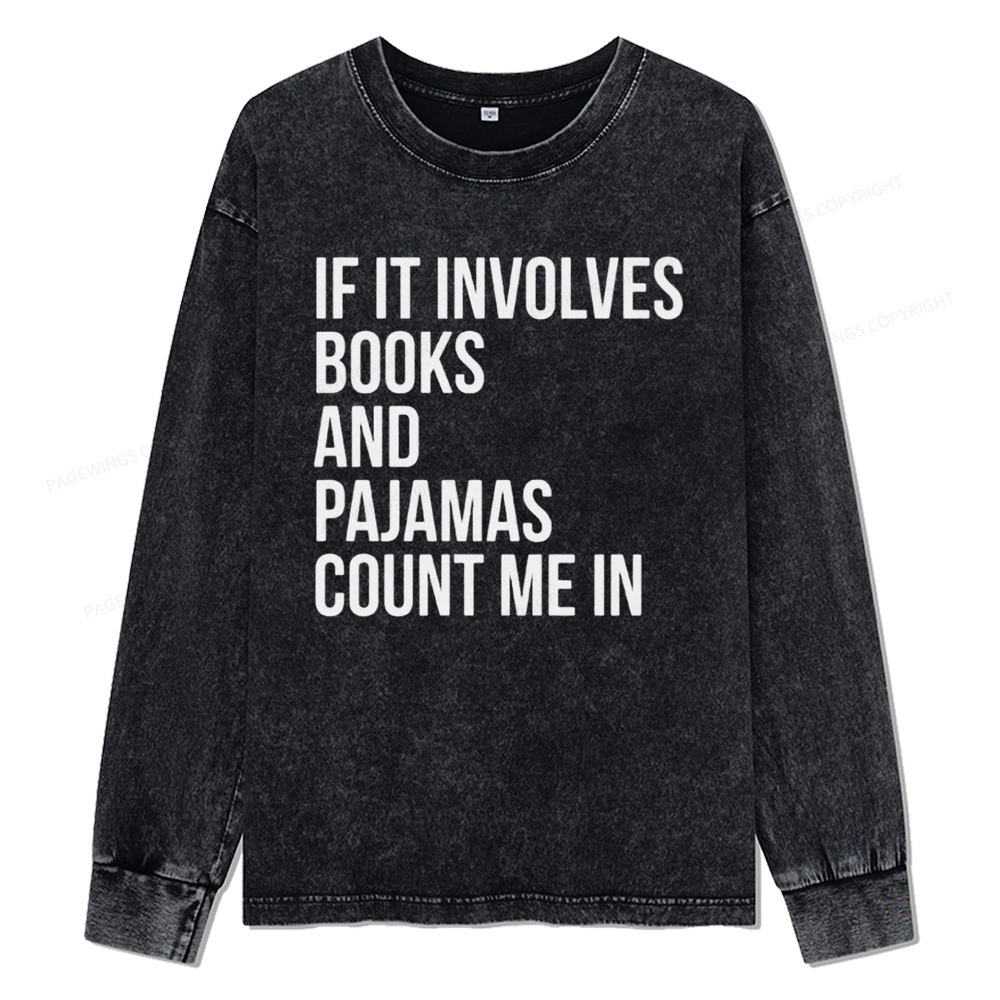 Pagewings If It Involves Books And Pajamas Count Me In Unisex Washed Long Sleeve T-shirt