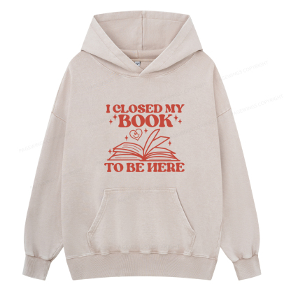 Pagewings I Closed My Book To Be Here Unisex Washed Hoodie