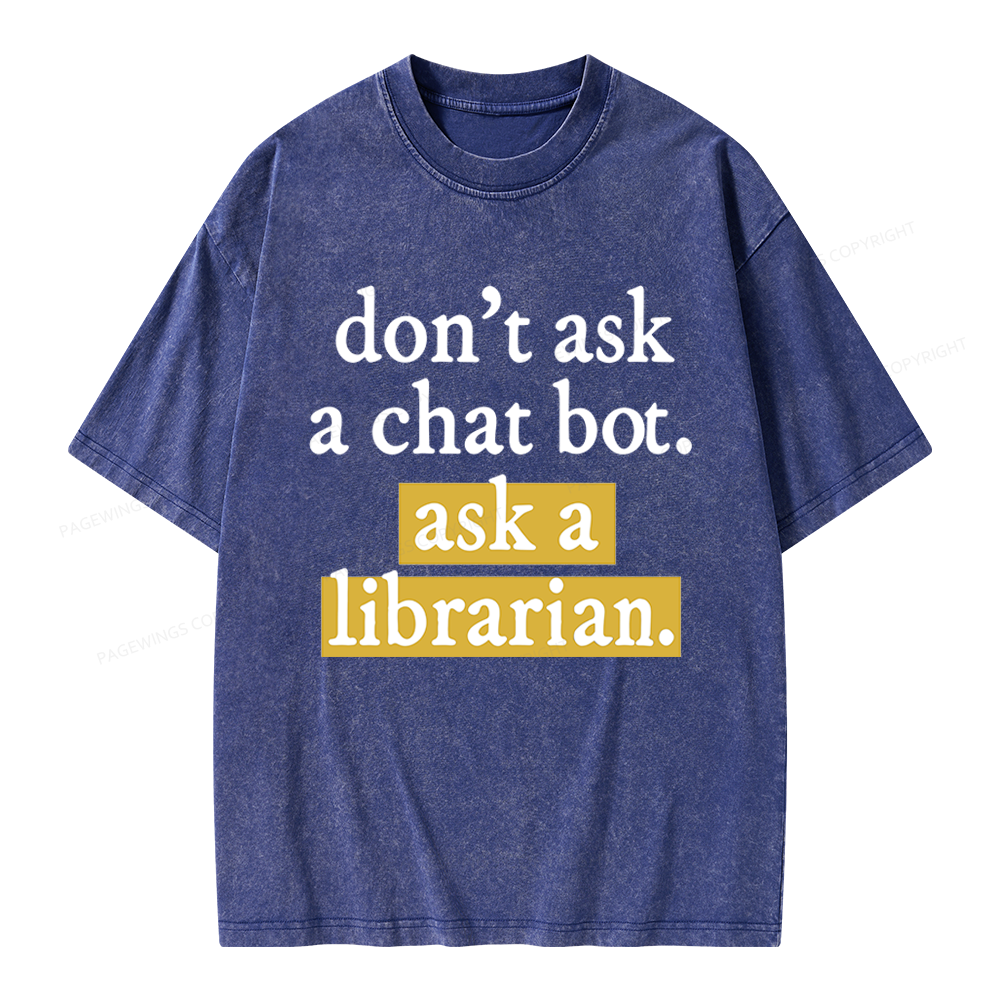 Pagewings Don't Ask a Chat Bot Ask a Librarian Unisex Washed T-shirt