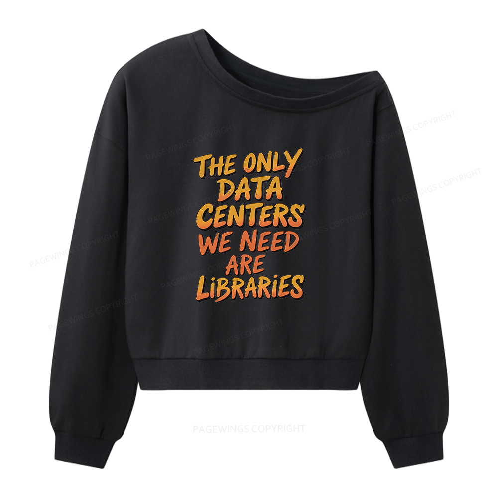 Pagewings The Only Data Centers We Need Are Libraries Women Off Shoulder Sweatshirt