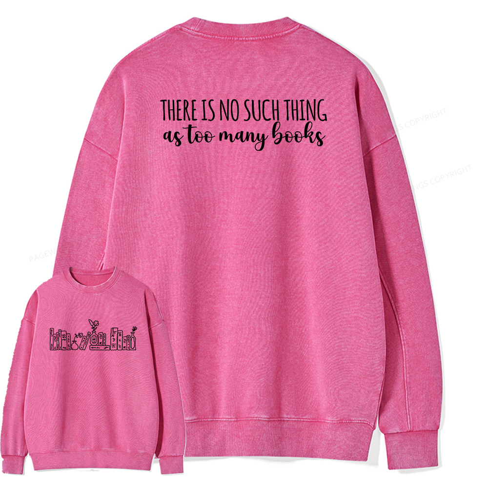 Pagewings There Is No Such Thing As Too Many Books Unisex Washed Sweatshirt