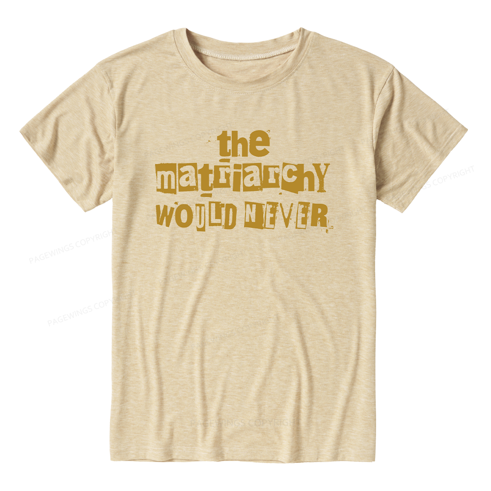 Pagewings The Matriarchy Would Never Unisex Heather T-Shirt