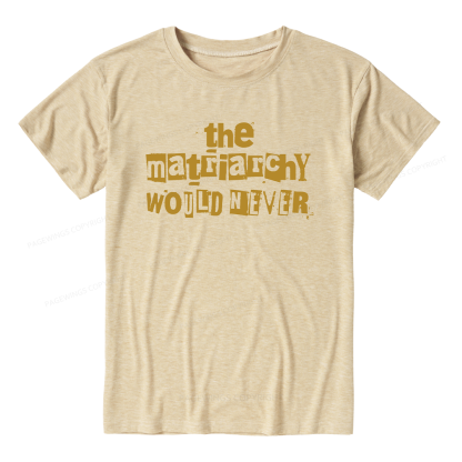 Pagewings The Matriarchy Would Never Unisex Heather T-Shirt