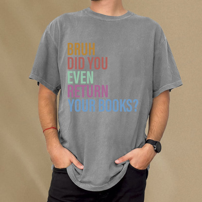 Pagewings Bruh Return Did You Even Your Books Unisex Washed T-shirt