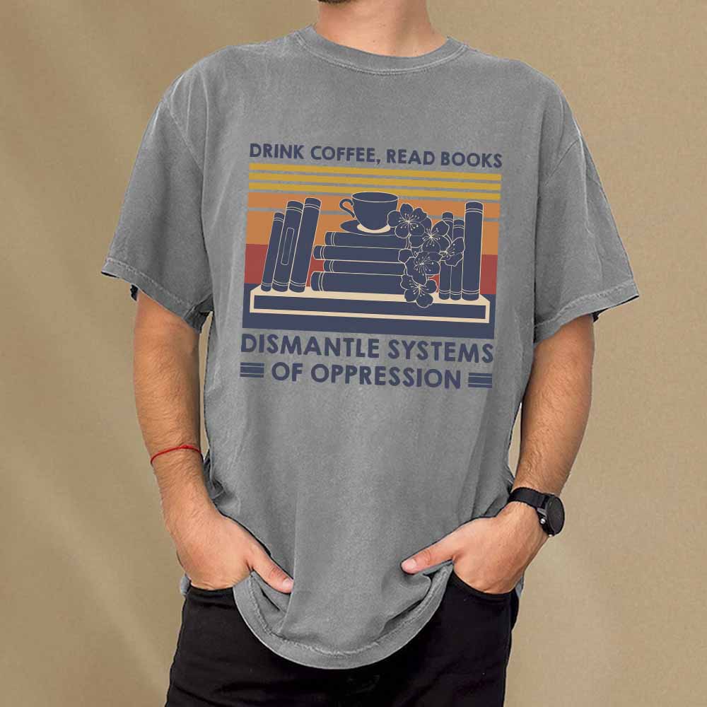 Pagewings Drink Coffee Read Books Dismantle Systems Of Oppression Shirt Unisex Washed T-shirt
