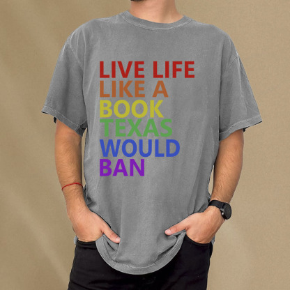 Pagewings Live Life Like A Book Texas Would Ban Unisex Washed T-shirt