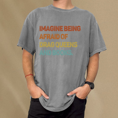 Pagewings Imagine Being Afraid Of Drag Queens And Books Unisex Washed T-shirt