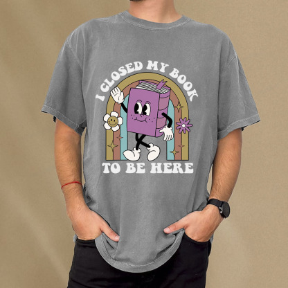 Pagewings I Closed My Book To Be Here Unisex Washed T-shirt