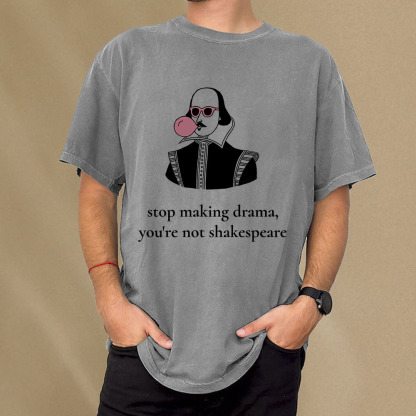 Pagewings Stop Making Drama You're Not Shakespeare Funny Unisex Washed T-shirt