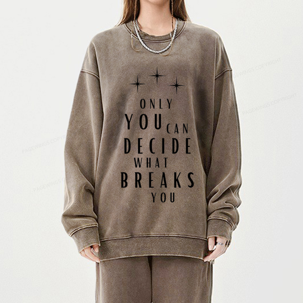 Pagewings Only You Can Decide What Breaks You Unisex Washed Sweatshirt