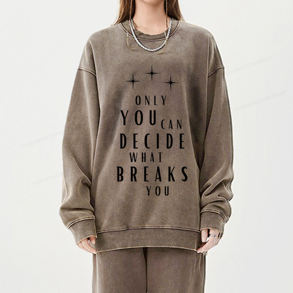 Pagewings Only You Can Decide What Breaks You Unisex Washed Sweatshirt