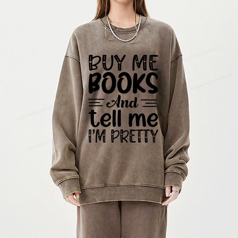 Pagewings Buy Me Books And Tell Me I'm Pretty Unisex Washed Sweatshirt