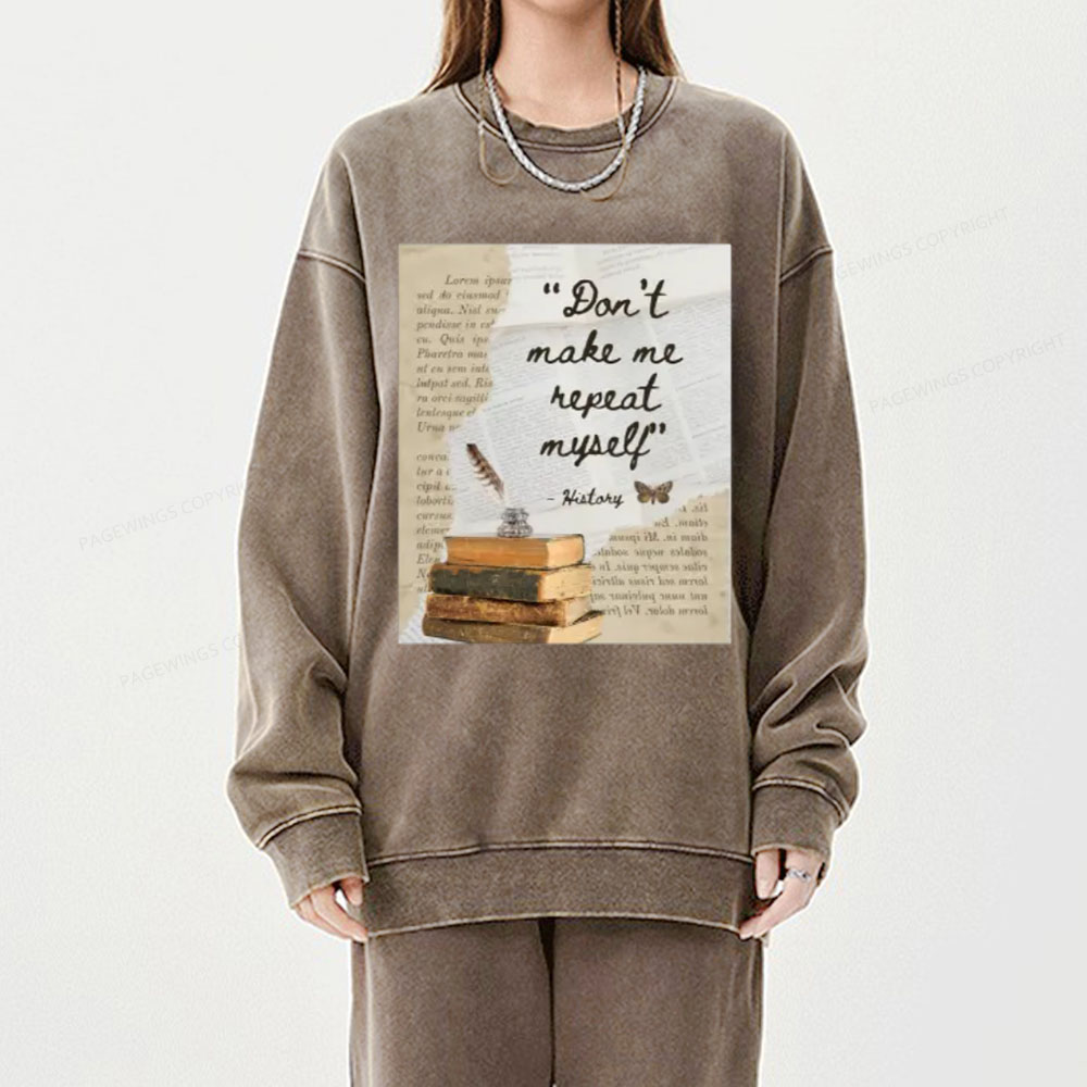 Pagewings Dont Make Me Repeat My Self Unisex Washed Sweatshirt