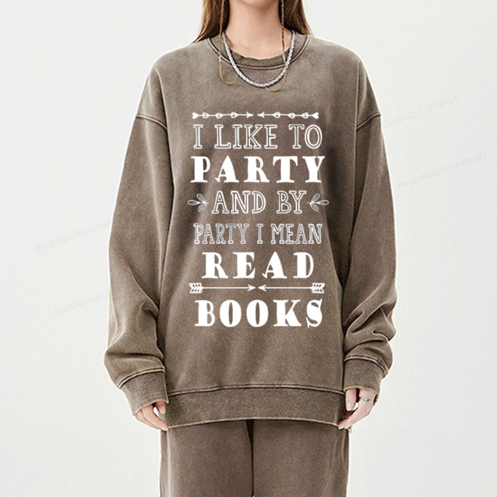 Pagewings I Like to Party and by Party I Mean Read Books Unisex Washed Sweatshirt