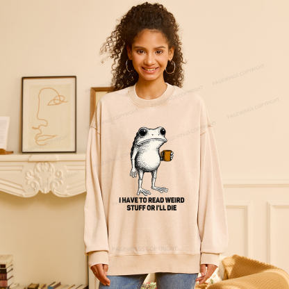 Pagewings I Have To Read Weird Stuff Or I'll Die Unisex Washed Sweatshirt