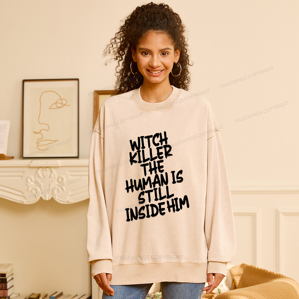 Pagewings Witch Killer The Human Is Still Inside Him Unisex Washed Sweatshirt
