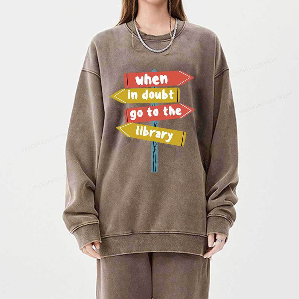 Pagewings When In Doubt Go To The Library T-Shirt Unisex Washed Sweatshirt