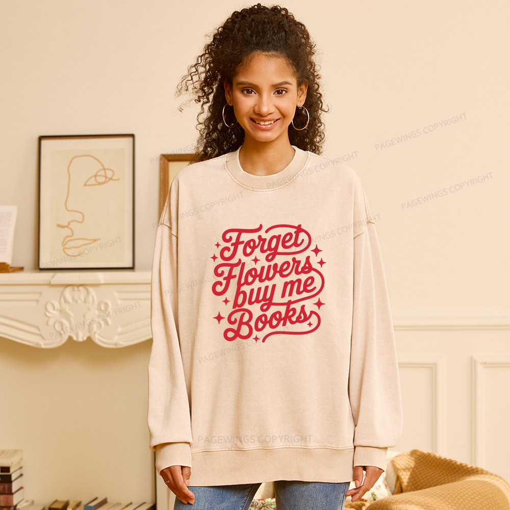 Pagewings Forget Flowers Buy Me Books Unisex Washed Sweatshirt