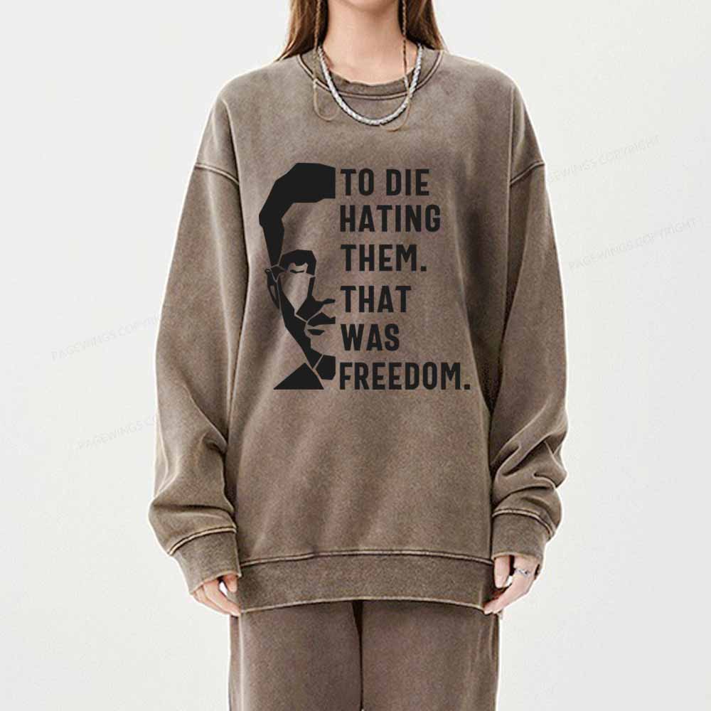 Pagewings To Die Hatine Them That Was Freedom Unisex Washed Sweatshirt