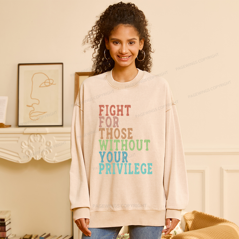 Pagewings Fight For Those Without Your Privilege Washed Sweatshirt