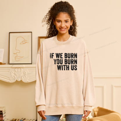 Pagewings If We Burn You Burn With Us Washed Sweatshirt