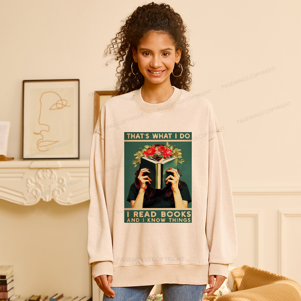 Pagewings That's What I do I Read Books and I know Things Washed Sweatshirt