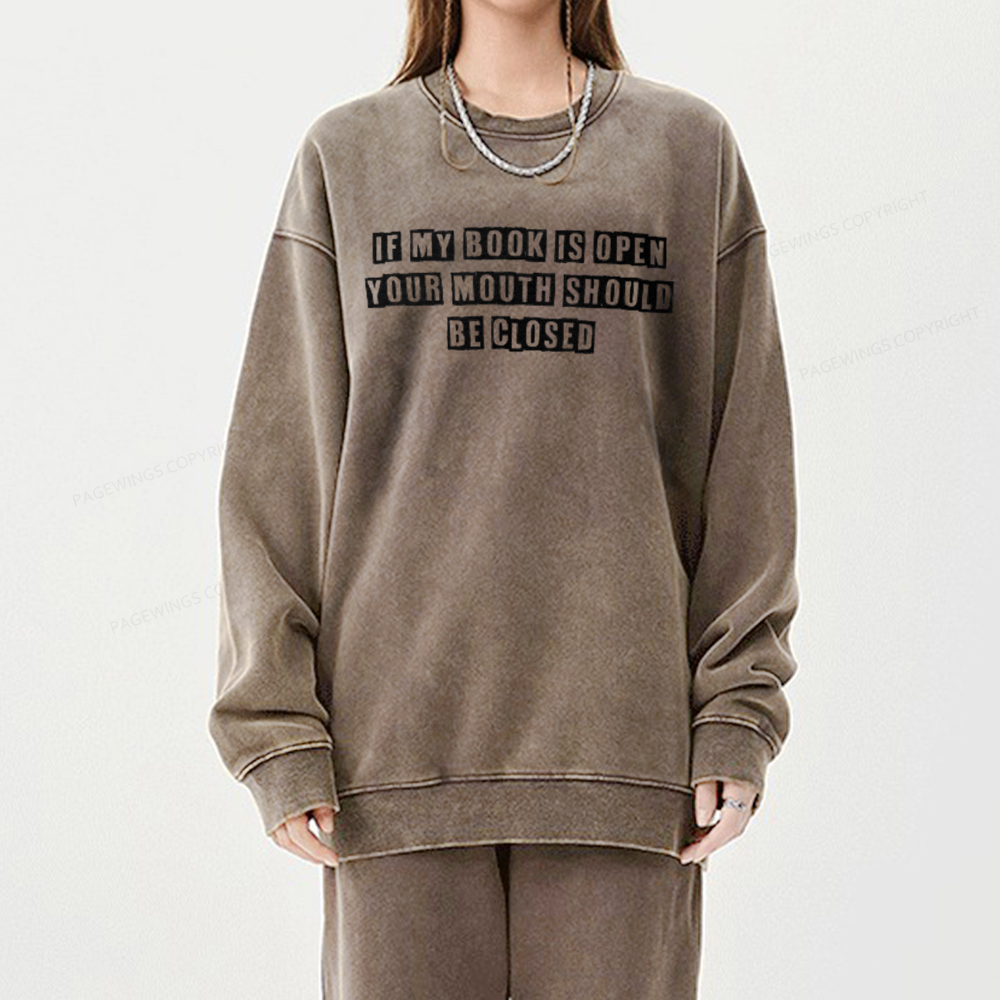 Pagewings If My Book Is Open Your Mouth Should Be Closed Unisex Washed Sweatshirt