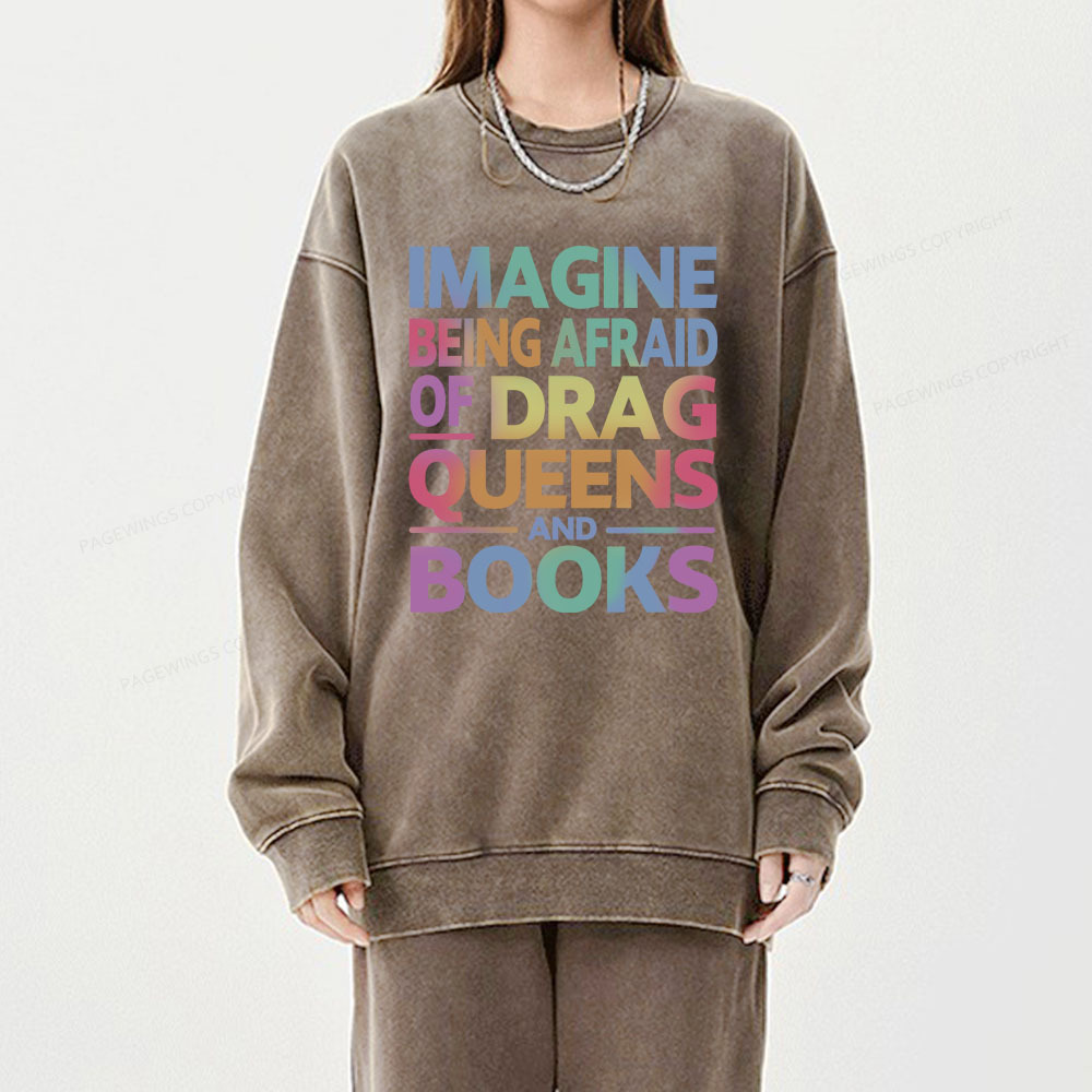 Pagewings Imagine Being Afraid Of Drag Queens And Books Unisex Washed Sweatshirt