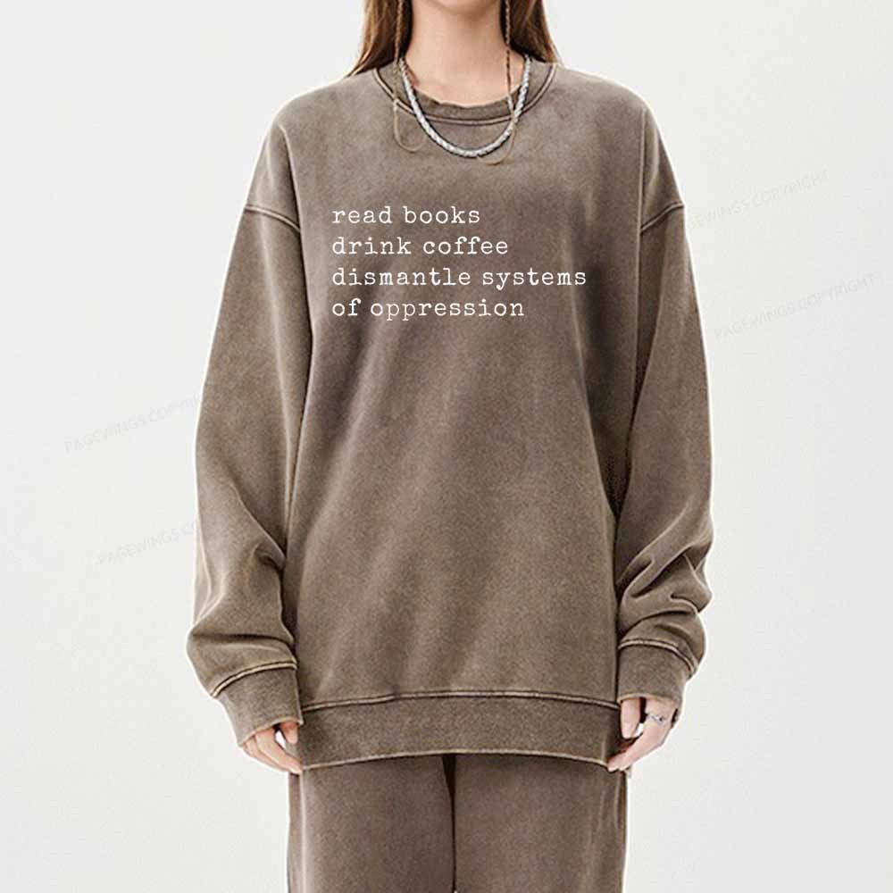 Pagewings Read Books Drink Coffee Dismantle Systems of Oppression Colors Shirt Unisex Washed Sweatshirt