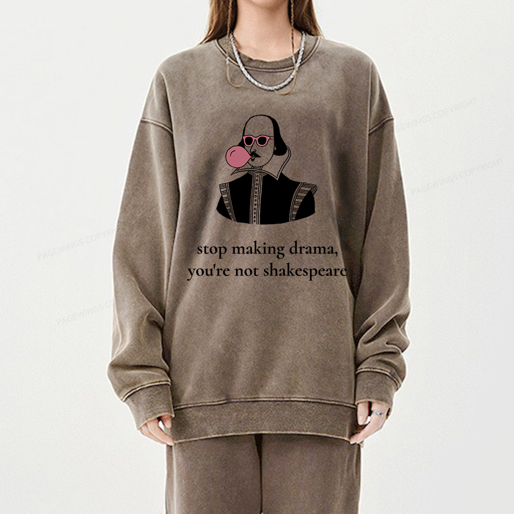 Pagewings Stop Making Drama You're Not Shakespeare Funny Unisex Washed Sweatshirt
