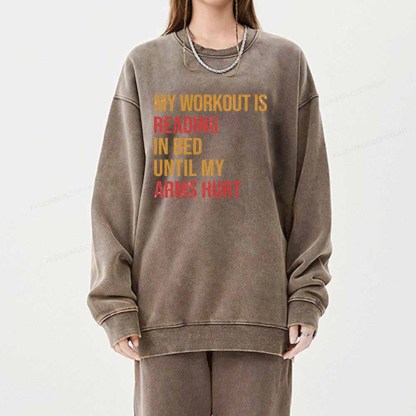 Pagewings My Workout Is Reading In Ben Until My Arms Hurt Unisex Washed Sweatshirt