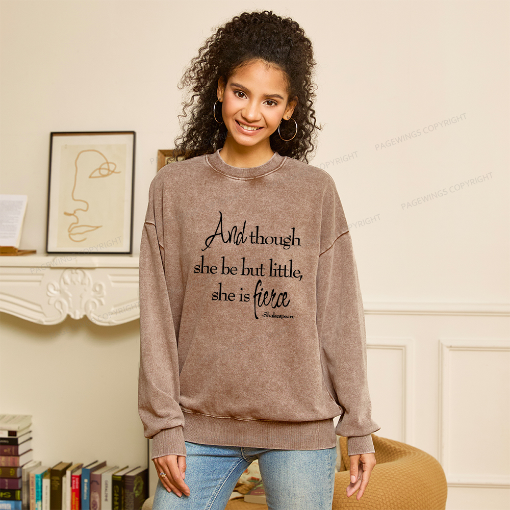 Pagewings And Though She Be But Little She Is Fierce Unisex Washed Sweatshirt