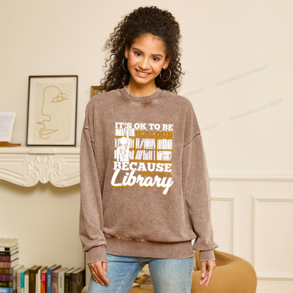 Pagewings Because I Work In A Library Unisex Washed Sweatshirt