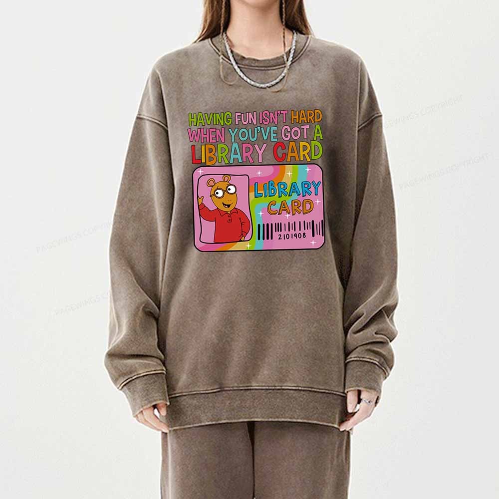 Pagewings Having Fun Isn't Hard When You've Got A Library Card Teacher Vintage T-Shirt Unisex Washed Sweatshirt